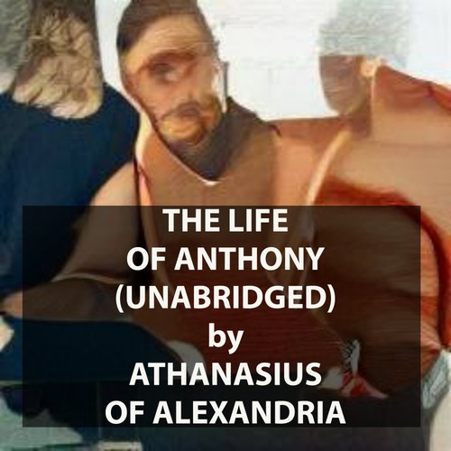 Couverture audiobook de The Life of Anthony (UNABRIDGED), de Athanasius Of Alexandria Athanasius Of A