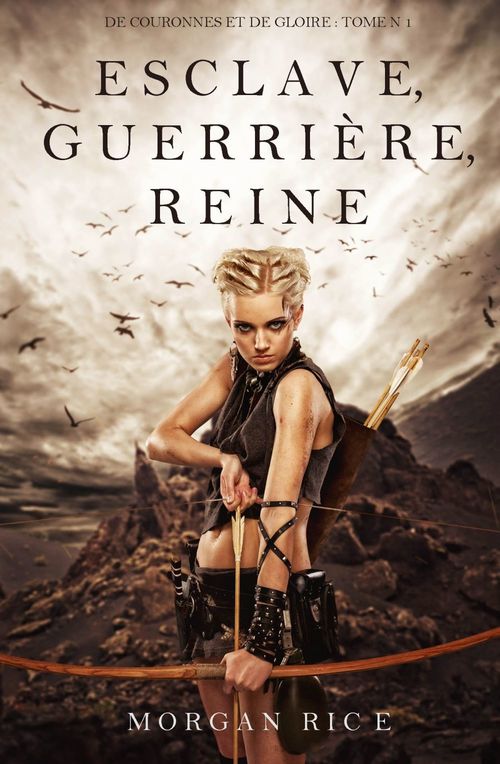 Couverture ebook de Esclave, Guerrière, Reine ('De Couronnes et de Gloire', Tome 1), de Morgan  Rice