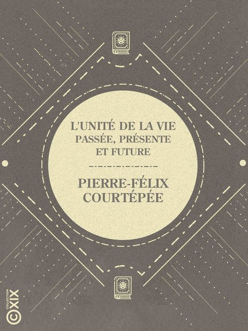 Couverture ebook de L'Unité de la vie passée, présente et future, de Pierre-Felix Courtepee