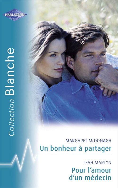 ebook cover of Un bonheur à partager - Pour l'amour d'un médecin (Harlequin Blanche), by Leah Martyn, Margaret McDonagh