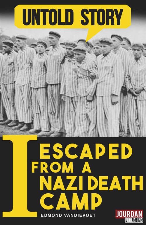 Couverture ebook de I Escaped from a Nazi Death Camp, de Edmond Vandievoet, Untold Stories