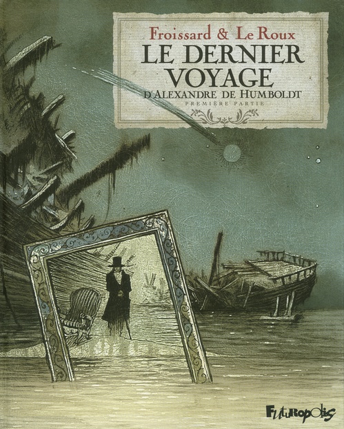 Couverture ebook de Le dernier voyage d'Alexandre de Humbolt (Tome 1), de Vincent Froissard, Etienne Leroux