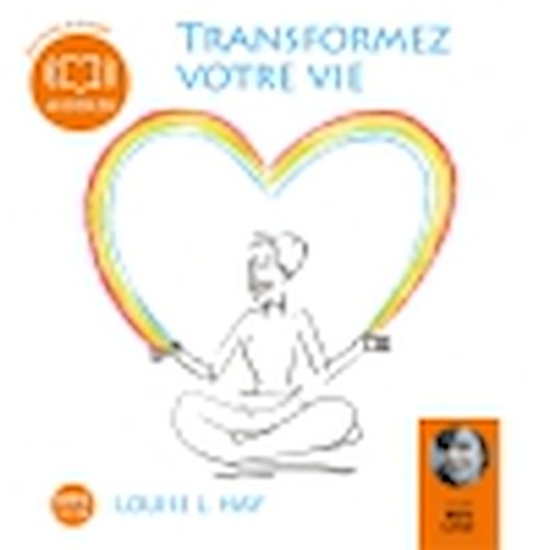 audiobook cover of Transformez votre vie - Une pensée positive peut changer votre vie, by Louise L. Hay