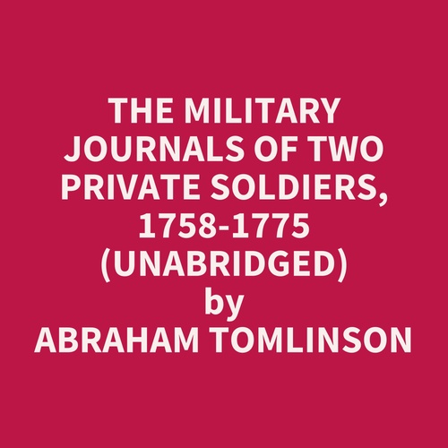 audiobook cover of The Military Journals Of Two Private Soldiers, 1758-1775 (Unabridged), by Abraham Tomlinson