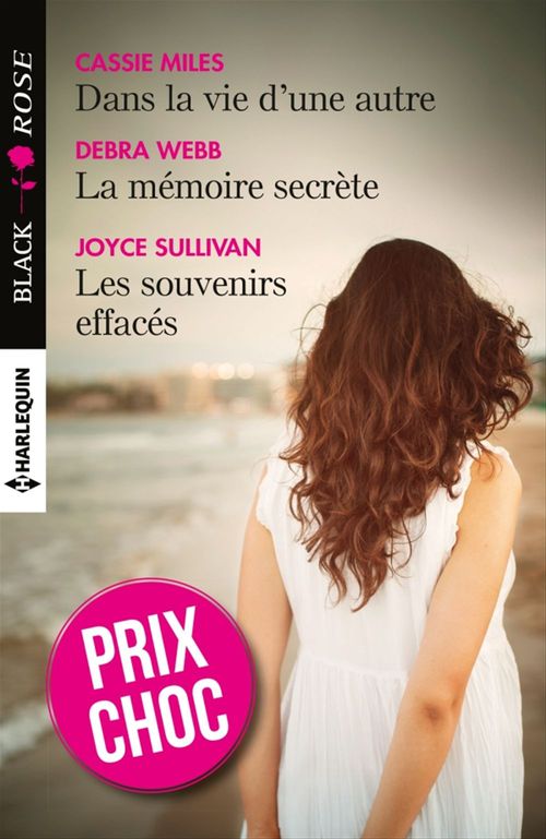 Couverture ebook de Dans la vie d'une autre - La mémoire secrète - Les souvenirs effacés, de Cassie Miles, Joyce Sullivan, Debra Webb