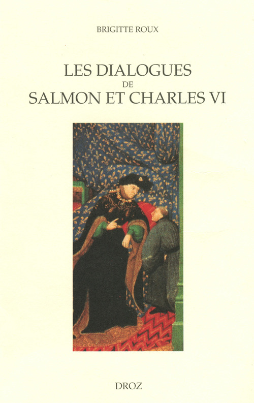 Couverture ebook de Les Dialogues de Salmon et Charles VI : Images du pouvoir et enjeux politiques, de Brigitte Roux