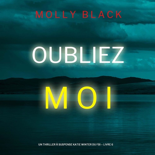 audiobook cover of Oubliez-moi (Un Thriller à Suspense Katie Winter du FBI - Livre 6), by Molly Black