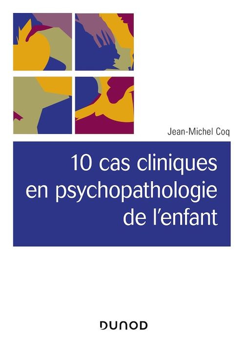 Couverture ebook de 10 cas cliniques en psychopathologie de l'enfant, de Jean-michel Coq