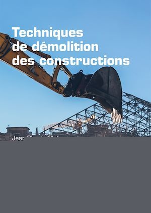 Couverture ebook de Techniques de démolition des constructions, de Fouad Bouyahbar, Jean-pierre Muzeau, Jean-claude Philip