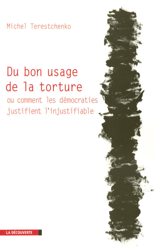 ebook cover of Du bon usage de la torture ou comment les démocraties justifient l'injustifiable, by Michel Terestchenko
