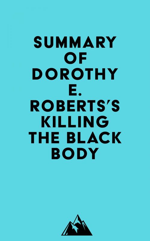 Couverture ebook de Summary of Dorothy E. Roberts's Killing the Black Body, de Everest Media