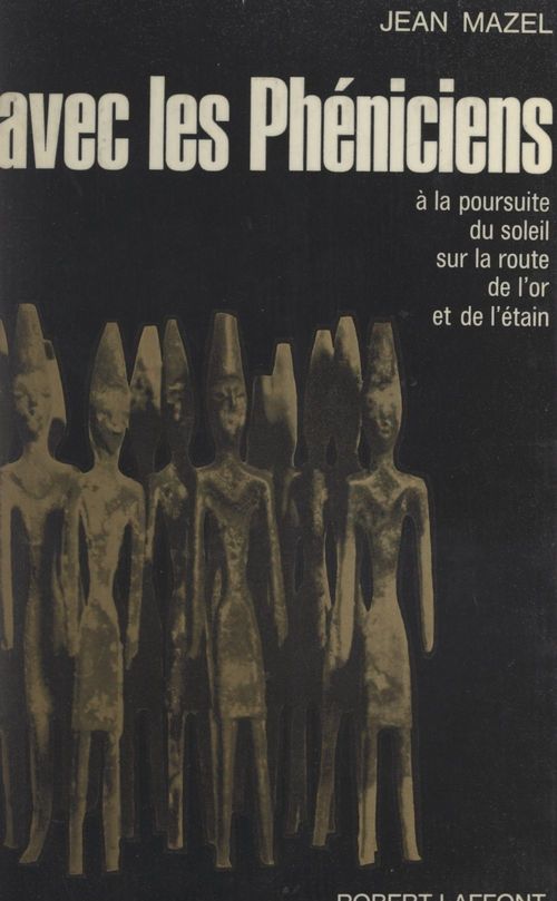 ebook cover of Avec les Phéniciens, à la poursuite du soleil, sur les routes de l'or et de l'étain, by Jean Mazel