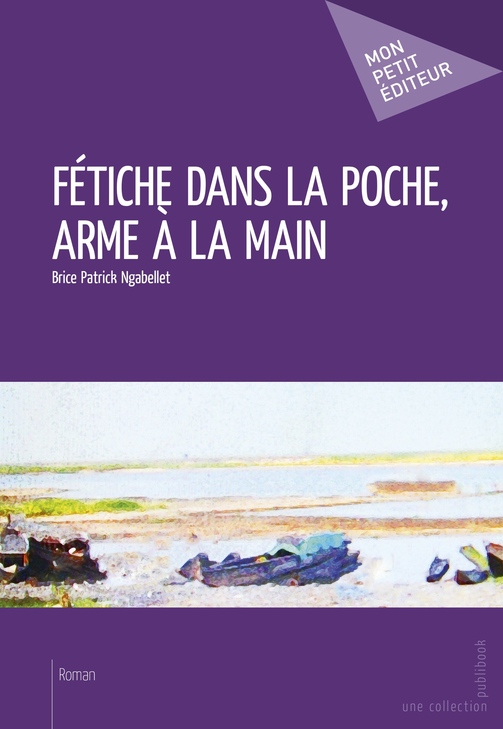 ebook cover of Fétiche dans la poche, arme à la main, by Brice patrick Ngabellet