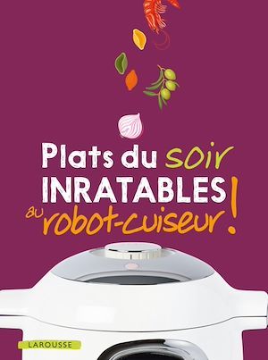 Couverture ebook de Plats du soir inratables au robot-cuiseur !, de Collectif