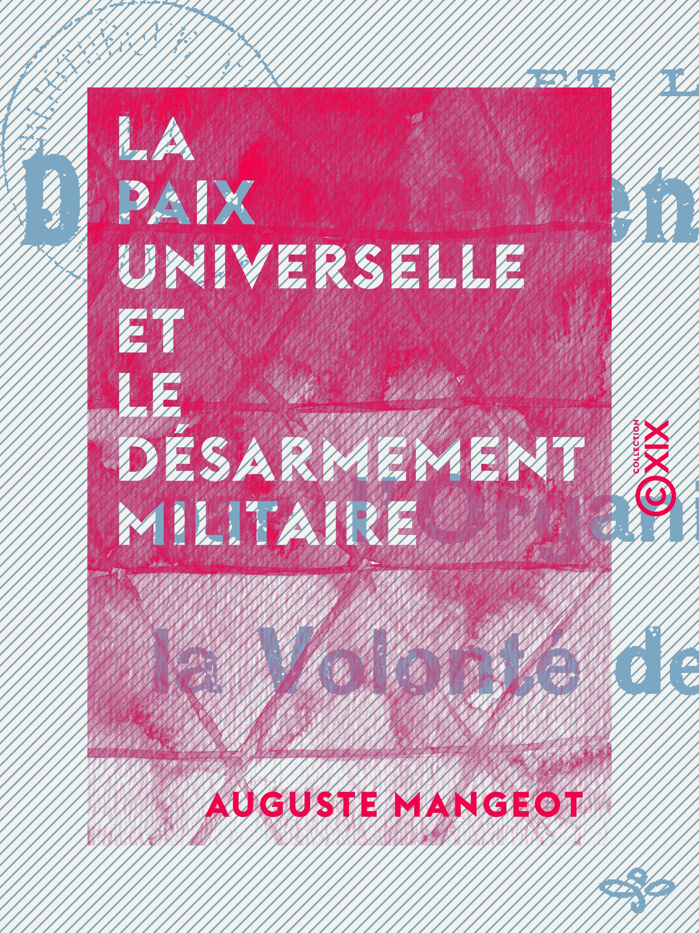 Couverture ebook de La Paix universelle et le désarmement militaire - Par l'organisation de la volonté des nations, de Auguste Mangeot