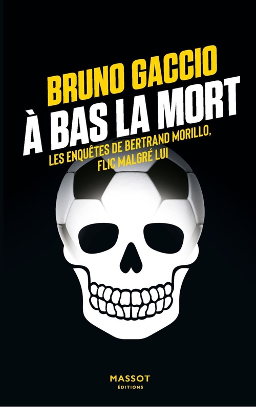 Couverture ebook de À bas la mort - Les enquêtes de Bertrand Morillo, flic malgré lui - Volume 4, de Bruno Gaccio