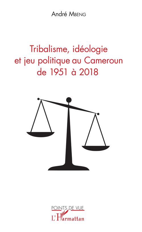 Couverture ebook de Tribalisme, idéologie et jeu politique au Cameroun de 1951 à 2018, de André Mbeng