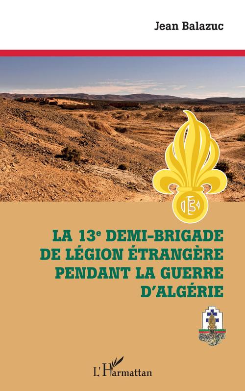 Couverture ebook de La 13e demi-brigade de la Légion étrangère pendant la guerre d'Algérie, de Jean Balazuc
