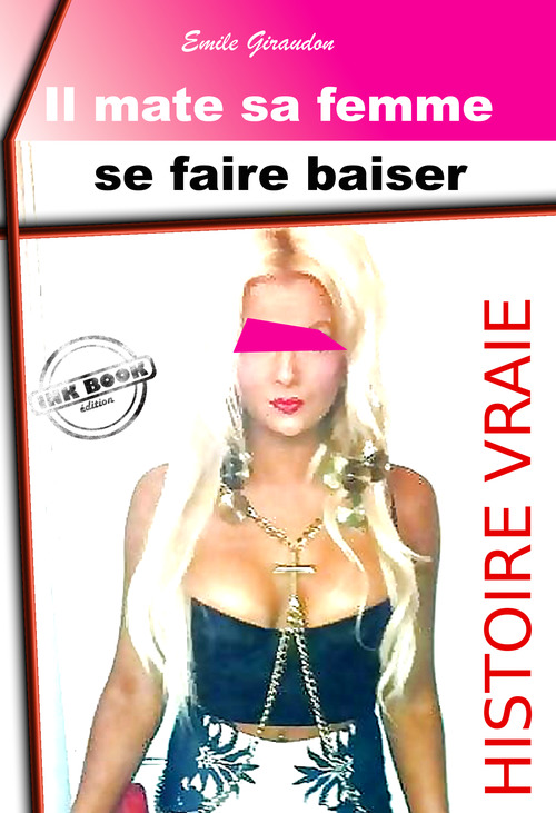 Couverture ebook de Il mate sa femme se faire baiser [Histoire vraie], de Emile Giraudon