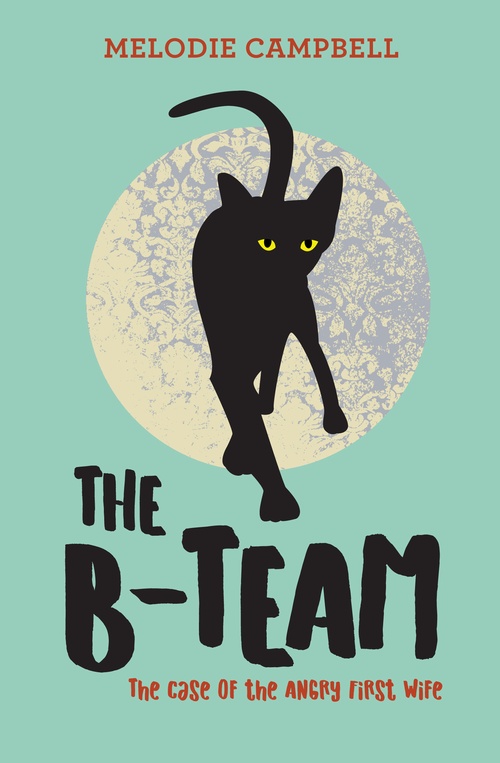 ebook cover of The B-Team: The Case of the Angry First Wife, by Melodie Campbell