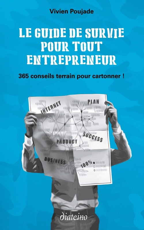 ebook cover of Le Guide de survie pour tout entrepreneur - 365 conseils terrain pour cartonner !, by Vivien Poujade