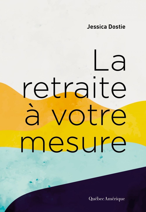 ebook cover of La retraite à votre mesure, by Jessica Dostie