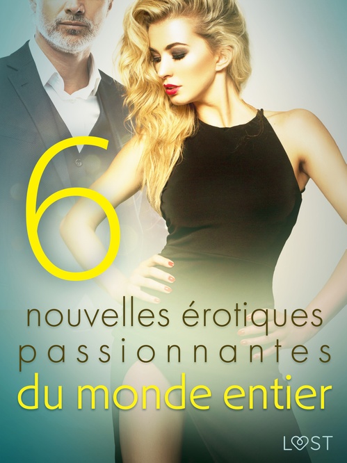 Couverture ebook de 6 nouvelles érotiques passionnantes du monde entier, de Alicia Luz, Camille Bech, Chrystelle Leroy, Erika Svensson