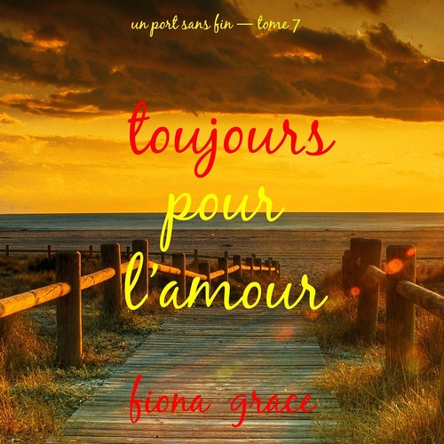 audiobook cover of Toujours pour l'amour (Un port sans fin - tome 7), by Fiona Grace