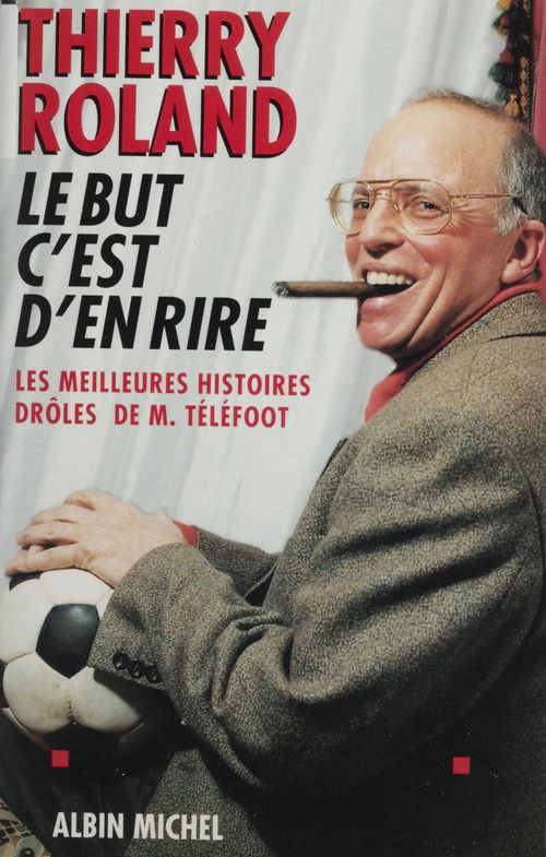 ebook cover of Le but c'est d'en rire : les meilleures histoires drôles de M. Téléfoot, by Thierry Roland