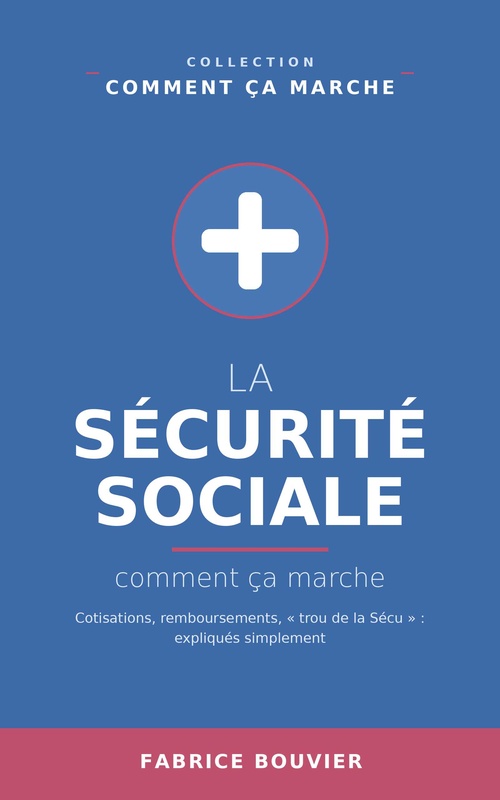 Couverture ebook de La Sécurité sociale, comment ça marche, de Fabrice BOUVIER