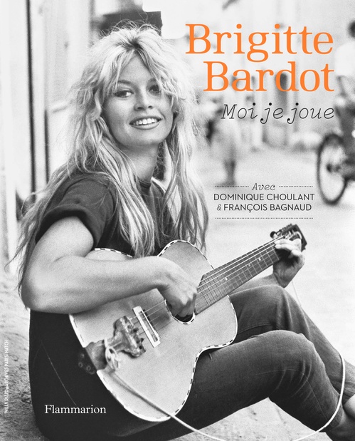 ebook cover of Brigitte Bardot, moi je joue, by François Bagnaud, Brigitte Bardot, Dominique Choulant