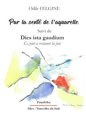 ebook cover of Par la sente de l'aquarelle Suivi de Dies ista gaudium Ce jour a restauré la joie, by Odile Felgine
