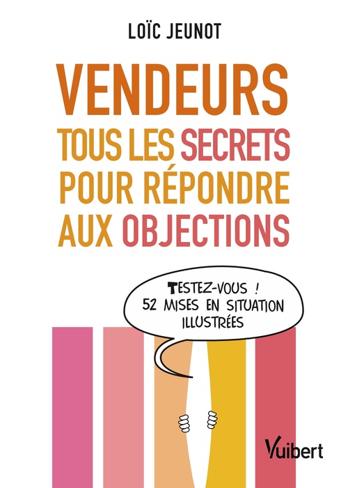Couverture ebook de Vendeurs : tous les secrets pour répondre aux objections, de Loïc Jeunot