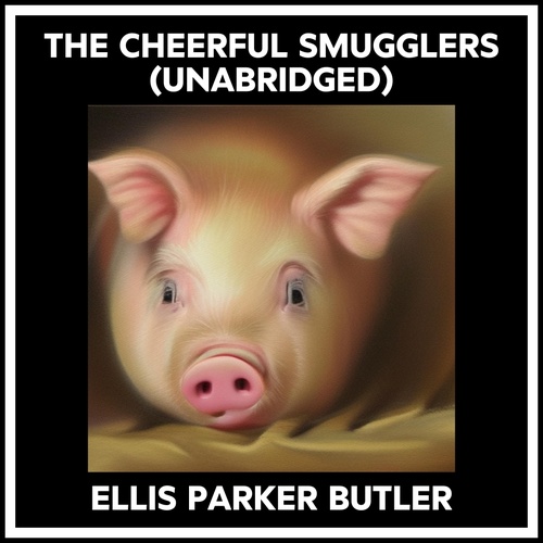 Couverture audiobook de The Cheerful Smugglers (Unabridged), de Ellis Parker Butler