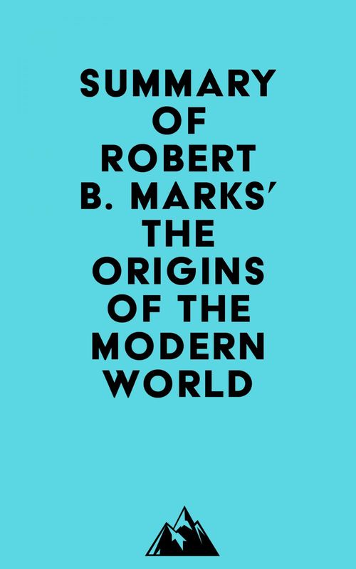 Couverture ebook de Summary of Robert B. Marks' The Origins of the Modern World, de Everest Media