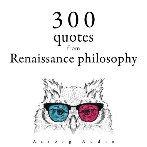 Couverture audiobook de 300 Quotations from Renaissance Philosophy, de Francis Bacon, Michel De Montaigne, Nicolas Machiavel