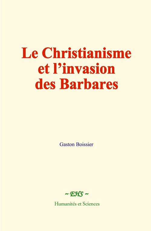 ebook cover of Le Christianisme et l'invasion des Barbares, by Gaston Boissier