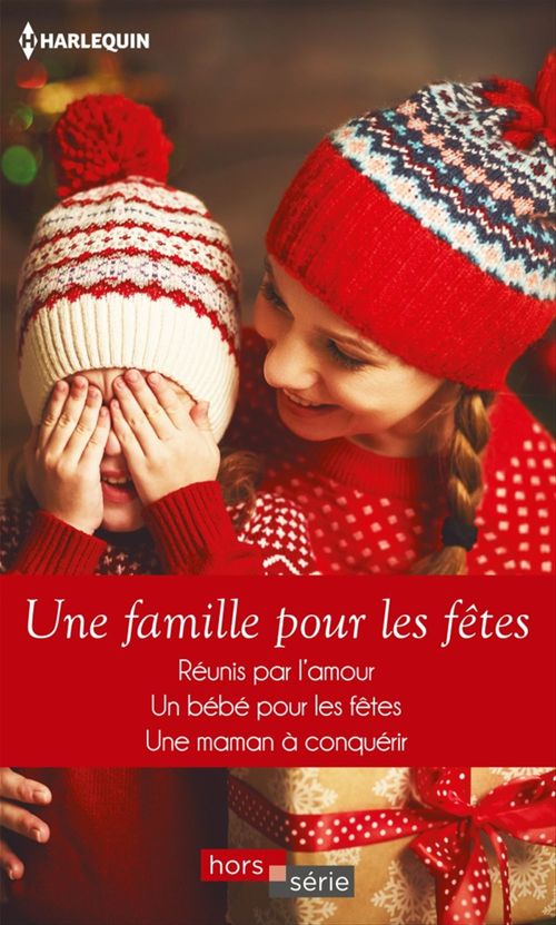 Couverture ebook de Une famille pour les fêtes, de Amy Andrews, Linda Goodnight, Rebecca Winters