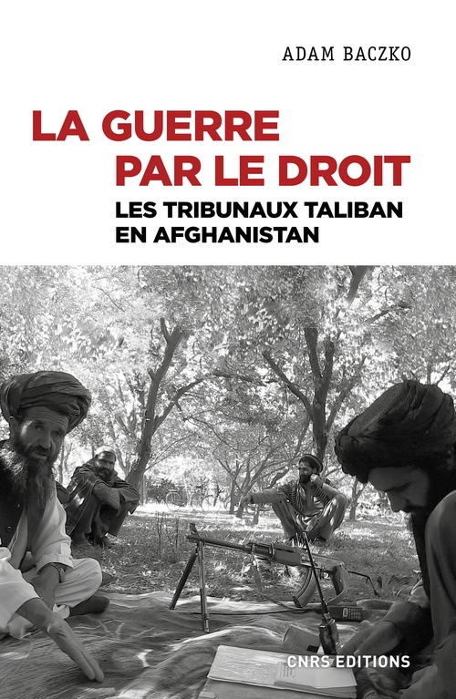 Couverture ebook de La guerre par le droit. Les tribunaux Taliban en Afghanistan, de Adam Baczko