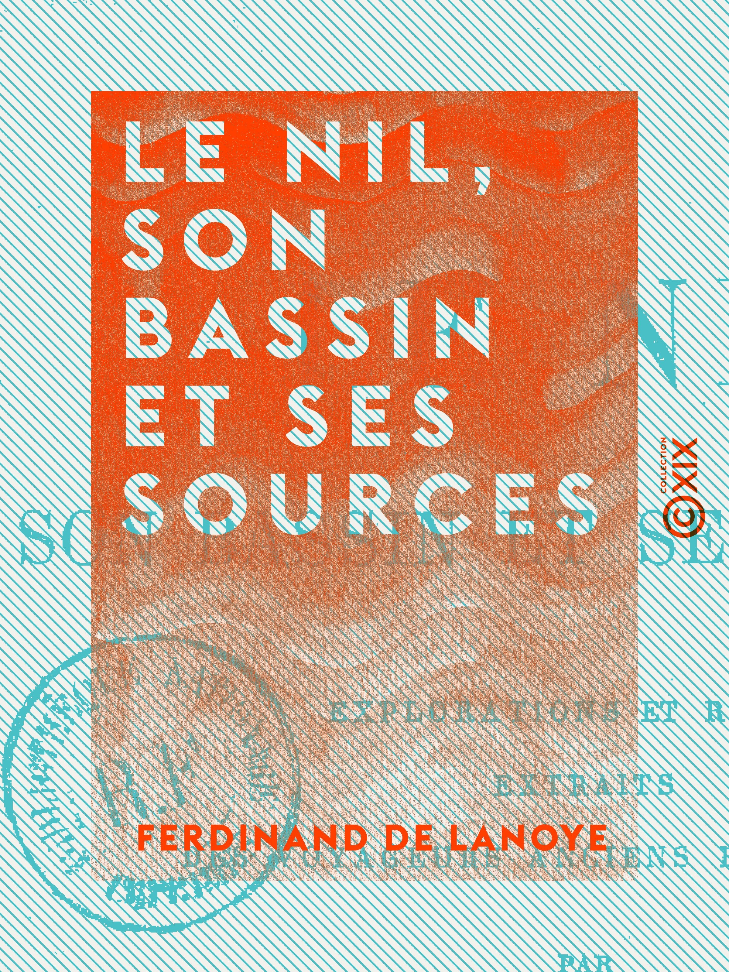 ebook cover of Le Nil, son bassin et ses sources - Explorations et récits, extraits des voyageurs anciens et modernes, by Ferdinand De Lanoye