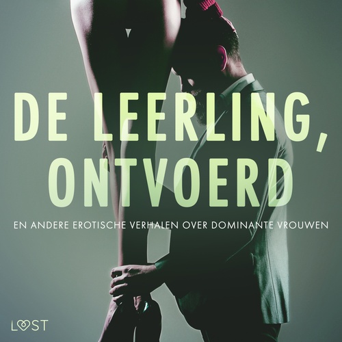 audiobook cover of De leerling, Ontvoerd en andere erotische verhalen over dominante vrouwen, by Alexandra Sodergran, Anita Bang, B. J. Hermansson, Camille Bech, Elena Lund, Lea Lind, Reiner Larsen Wiese
