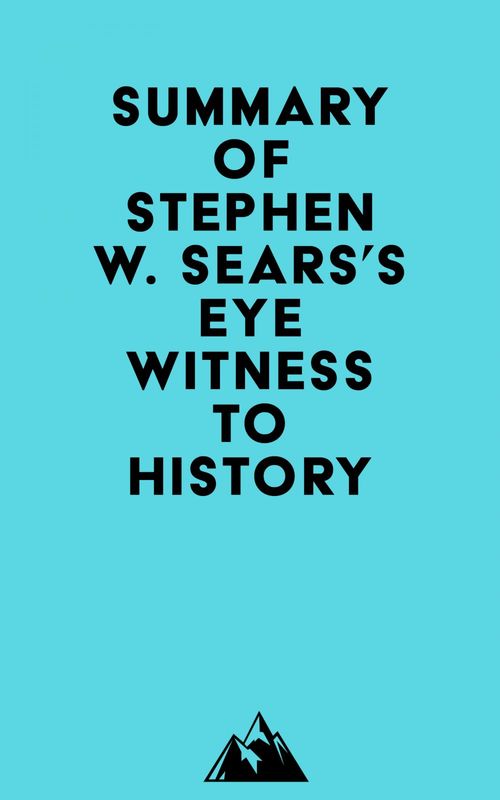 ebook cover of Summary of Stephen W. Sears's Eyewitness to History, by Everest Media