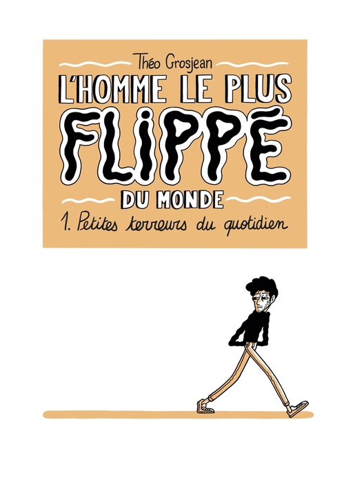 Couverture ebook de L'Homme le plus flippé du monde T01 - Petites terreurs du quotidien, de Théo Grosjean