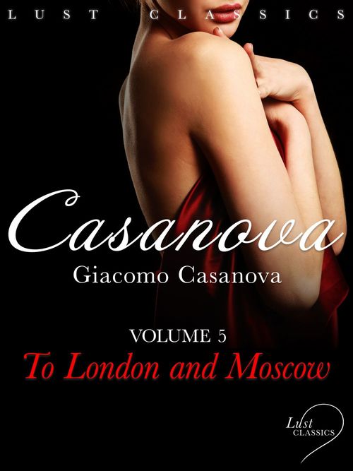 ebook cover of LUST Classics: Casanova Volume 5 - To London and Moscow, by Giacomo Casanova