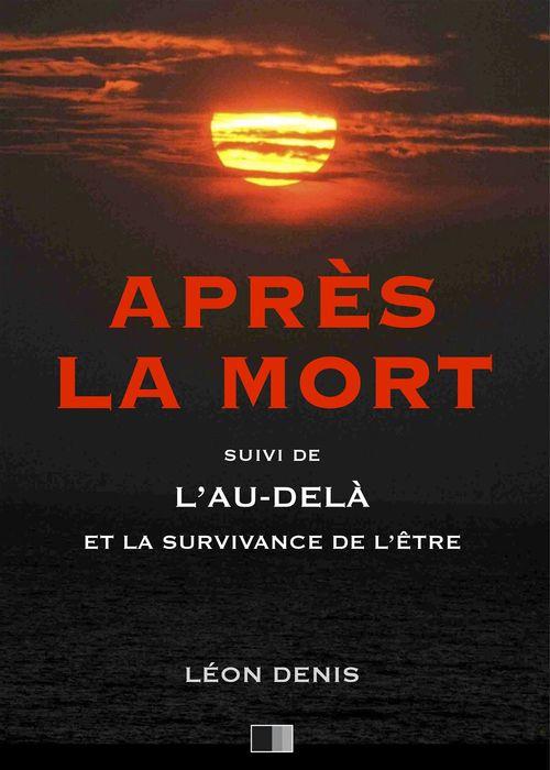 Couverture ebook de Après la Mort, suivi de L'Au-delà et la survivance de l'être, de Leon Denis