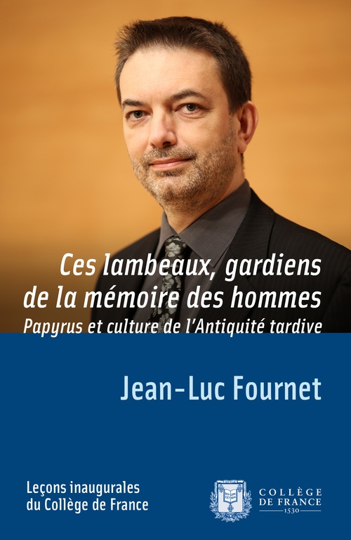 ebook cover of Ces lambeaux, gardiens de la mémoire des hommes. Papyrus et culture de l´Antiquité tardive, by Jean-Luc Fournet
