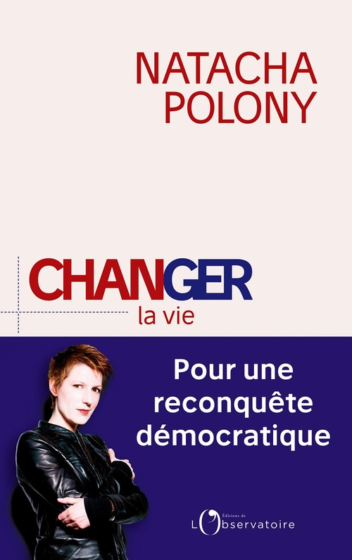 Couverture ebook de Changer la vie : Pour une reconquête démocratique, de Natacha Polony