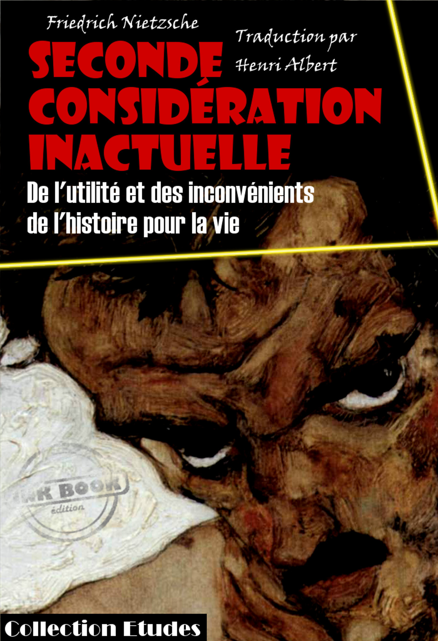 ebook cover of Seconde considération inactuelle - De l'utilité et des inconvénients de l'histoire pour la vie [édition intégrale revue et mise à jour], by Friedrich Nietzsche
