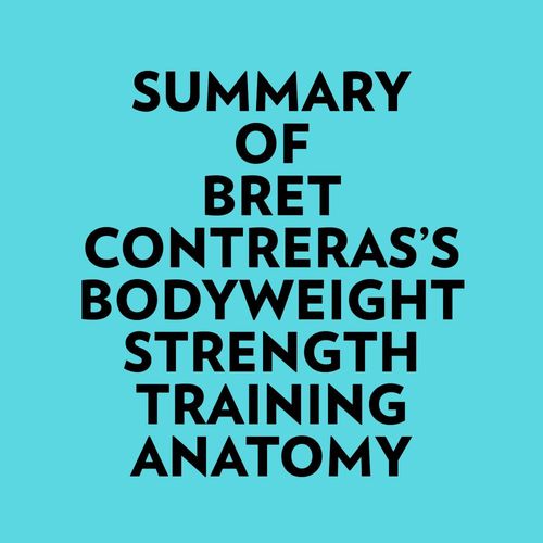 Couverture audiobook de Summary of Bret Contreras's Bodyweight Strength Training Anatomy, de Everest Media