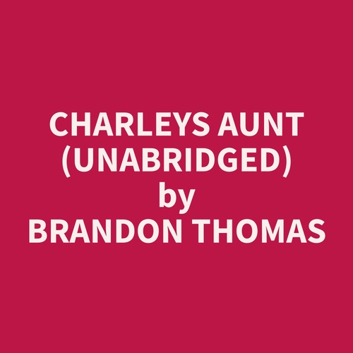 Couverture audiobook de Charleys Aunt (Unabridged), de Brandon  Thomas